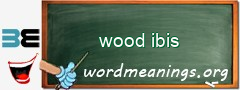 WordMeaning blackboard for wood ibis